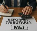 Reforma Tributária traz mudanças para os MEIs a partir de 2026