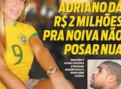 Adriano dá R$ 2 milhões para sua noiva não posar nua