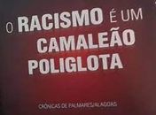 A expressão “ O racismo é um camaleão poliglota” criada, pela professora-ativista, Arísia Barros é referendada em pesquisa acadêmica