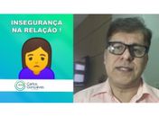Psicólogo Carlos Gonçalves aborda
 o tema: insegurança na relação