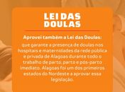 Iniciativa pioneira da deputada, Jó Pereira, sancionada pelo governador, Renan Filho, a Lei das Doulas vira Lei Nacional, no Governo de Lula. Bem bacana! 