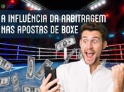 A Influência da Arbitragem nas Apostas de Boxe