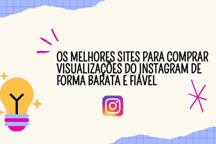 Os Melhores Sites para Comprar Visualizações do Instagram de Forma Barata e Fiável