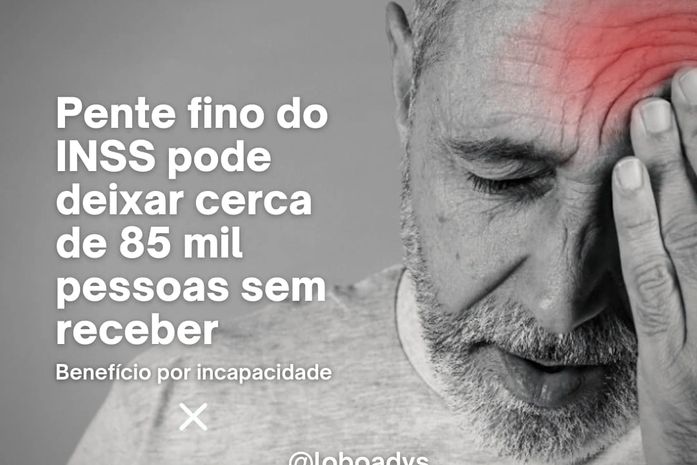 Pente fino do INSS pode deixa cerca de 85 mil pessoas sem receber, alerta especialista
