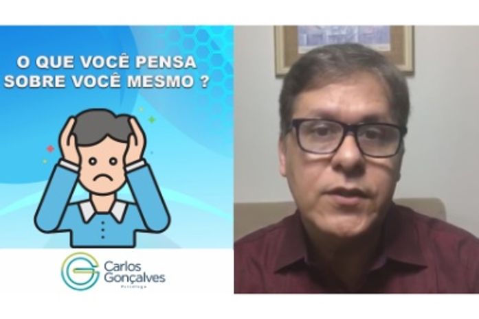 Psicólogo Carlos Gonçalves aborda; o que você pensa sobre você mesmo ?