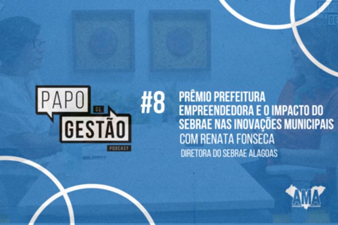 Papo de Gestão #8: Prêmio Prefeitura Empreendedora e o impacto do Sebrae nas inovações municipais