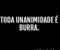 Toda unanimidade é burra.-afirmou Nelson Rodrigues, mas, em Alagoas, isso tem outro  nome: articulação política. Ôxe!