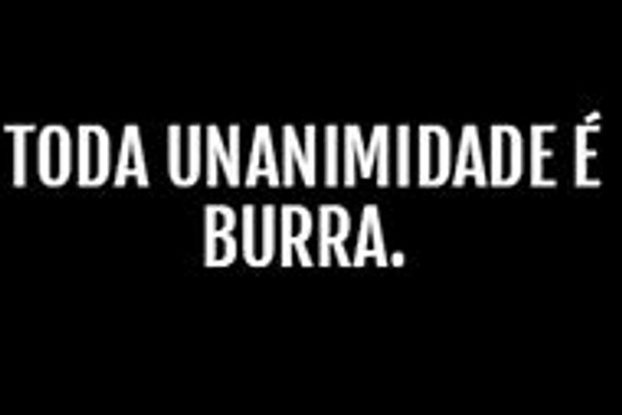 Toda unanimidade é burra.-afirmou Nelson Rodrigues, mas, em Alagoas, isso tem outro  nome: articulação política. Ôxe!