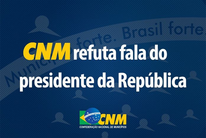 CNM refuta fala do presidente da República sobre enfrentamento da pandemia por prefeitos