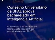 Ufal vai oferecer graduação em Inteligência Artificial no próximo Sisu
