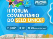 São Miguel dos Campos realiza na próxima quarta-feira (19) o II Fórum Comunitário do Selo Unicef

