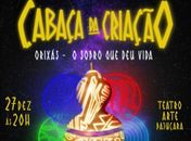 Espetáculo teatral gratuito aborda a criação do mundo a partir da visão de religiões de matriz africana