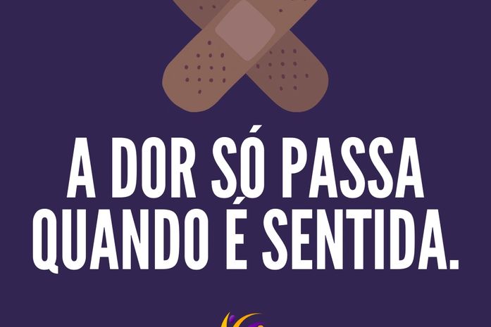 A dor só passa quando é sentida