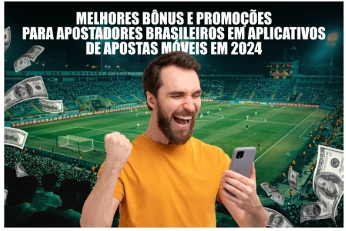 Melhores bônus e promoções para apostadores brasileiros em aplicativos de apostas móveis em 2024