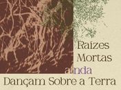 Arte, natureza e corporalidade: Exposição ‘Raízes mortas ainda dançam sobre a terra’  estreia dia 26/12