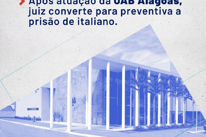 Após atuação da OAB Alagoas, juiz converte para preventiva a prisão de italiano