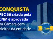 AMA comemora aprovação da PEC 66/2023 no Plenário da Câmara com importantes pontos defendidos pela CNM