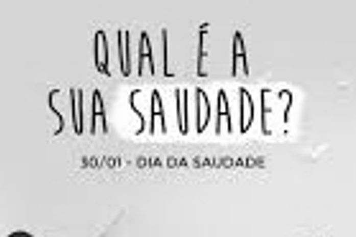 Hoje é dia da saudade.Qual é sua saudade?