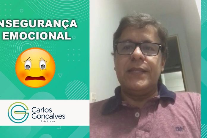 Psicólogo Carlos Gonçalves aborda o tema: Insegurança emocional