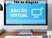Conheça o Balcão Virtual do TRE de Alagoas