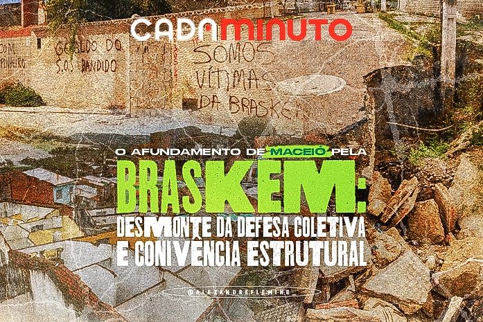 O afundamento de Maceió pela Braskem: desmonte da defesa coletiva e conivência estrutural