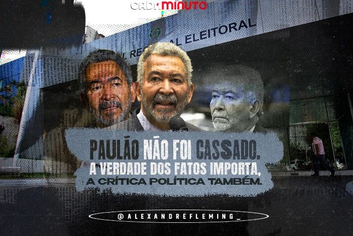 Paulão não foi cassado. A verdade dos fatos importa, a crítica política também