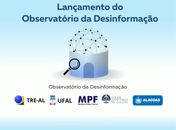 Alagoas vai contar com Observatório da Desinformação para combater fake news e proteger a democracia