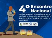 Ministério Público promove Encontro Nacional de Encarregados pelo Tratamento de Dados Pessoais
