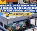 Luciano Barbosa entrega três obras estruturantes e impulsiona Vila Bananeiras