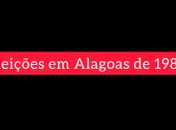 Eleições de 1982 em Alagoas 