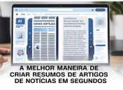 A melhor maneira de criar resumos de artigos de notícias em segundos
