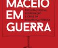 Maceió em Guerra: exclusão social, segregação e crise da segurança pública