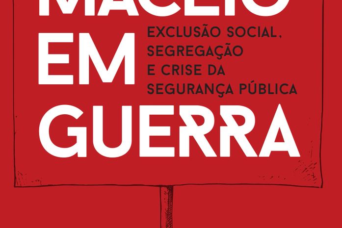Maceió em Guerra: exclusão social, segregação e crise da segurança pública