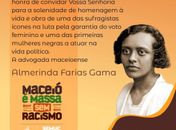 

A sufragista, ícone na luta pelo voto feminino, a advogada negra, maceioense Almerinda Farias Gama será  homenageada no Museu de Advocacia da OAB. Que massa!
