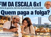 FIM DA ESCALA 6x1: Vitória de Lula, derrota da produção e do Consumidor