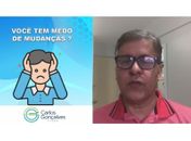 Psicólogo Carlos Gonçalves aborda o tema ; você tem medo de mudanças?