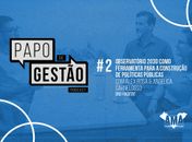 Papo de Gestão #2: Observatório 2023 da ONU-Habitat como ferramenta para a construção de políticas públicas 