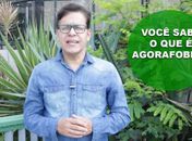 Psicólogo Carlos Gonçalves aborda o tema: AGORAFOBIA