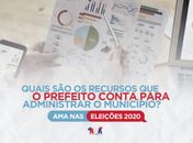AMA nas Eleições: Quais são os recursos que o prefeito administra no município?