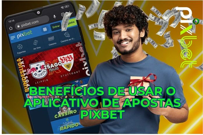 Benefícios de usar o aplicativo de apostas Pixbet