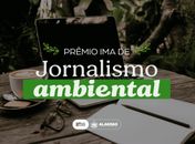 Prêmio IMA vai reconhecer reportagens sobre meio ambiente em Alagoas

