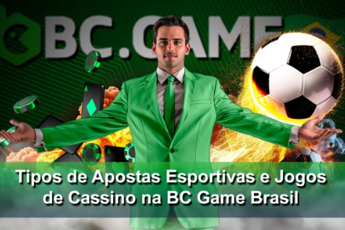 Tipos de Apostas Esportivas e Jogos de Cassino na BC Game Brasil