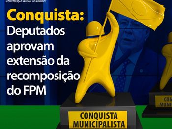 Deputados aprovam extensão da recomposição do FPM; MP será ...