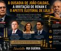 A ousadia de João Caldas, a irritação de Renan e o apetite eleitoral de Lula