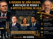A ousadia de João Caldas, a irritação de Renan e o apetite eleitoral de Lula