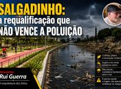 Salgadinho: A requalificação que não vence a poluição 