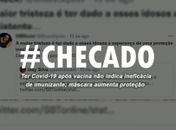 Checado: Ter Covid-19 após vacina não indica ineficácia de imunizante; máscara aumenta proteção 