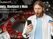 Roleta, Blackjack e Mais: Os Melhores Jogos de Cassino no Brazino777