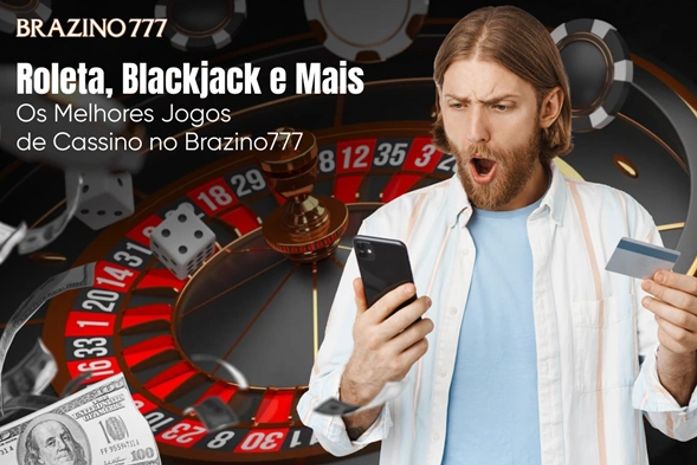 Roleta, Blackjack e Mais: Os Melhores Jogos de Cassino no Brazino777