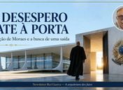 O desespero bate à porta: 
A reação de Moraes e a busca de uma saída